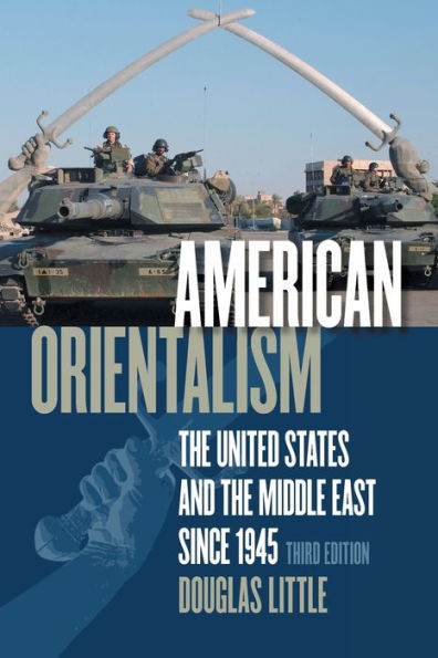 American Orientalism: The United States and the Middle East since 1945 / Edition 3