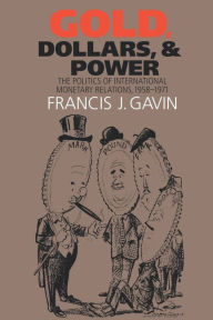 Gold, Dollars, and Power: The Politics of International Monetary Relations, 1958-1971