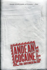 Title: Andean Cocaine: The Making of a Global Drug / Edition 1, Author: Paul Gootenberg