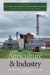 Title: The New Encyclopedia of Southern Culture: Volume 11: Agriculture and Industry, Author: Melissa Walker
