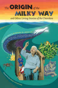 Title: The Origin of the Milky Way and Other Living Stories of the Cherokee, Author: Barbara R. Duncan
