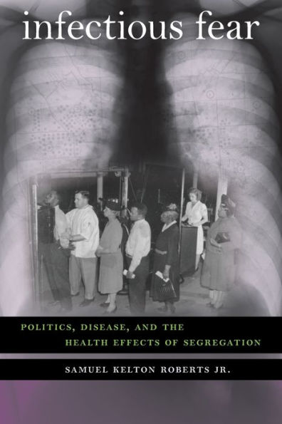 Infectious Fear: Politics, Disease, and the Health Effects of Segregation / Edition 1