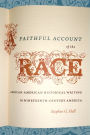A Faithful Account of the Race: African American Historical Writing in Nineteenth-Century America / Edition 1