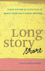 Long Story Short: Flash Fiction by Sixty-five of North Carolina's Finest Writers