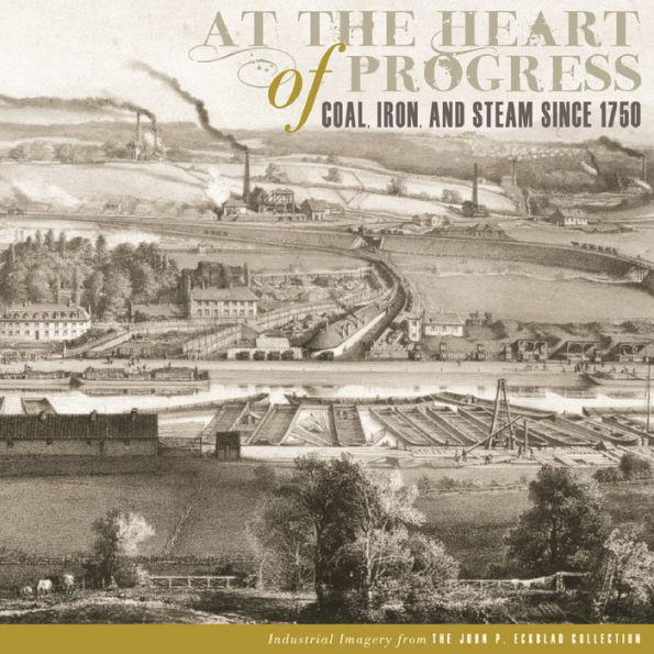 At the Heart of Progress: Coal, Iron, and Steam since 1750 / Edition 1