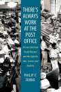 There's Always Work at the Post Office: African American Postal Workers and the Fight for Jobs, Justice, and Equality