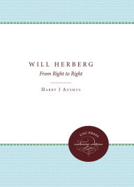 Title: Will Herberg: From Right to Right, Author: Harry J. Ausmus