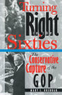 Turning Right in the Sixties: The Conservative Capture of the GOP