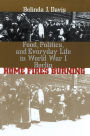 Home Fires Burning: Food, Politics, and Everyday Life in World War I Berlin