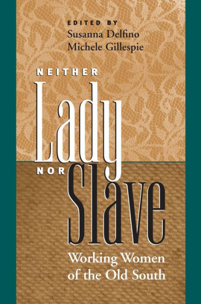 Neither Lady nor Slave: Working Women of the Old South