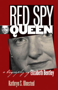 Title: Red Spy Queen: A Biography of Elizabeth Bentley, Author: Kathryn S. Olmsted