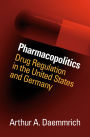 Pharmacopolitics: Drug Regulation in the United States and Germany