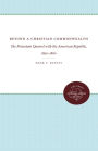 Beyond a Christian Commonwealth: The Protestant Quarrel with the American Republic, 1830-1860