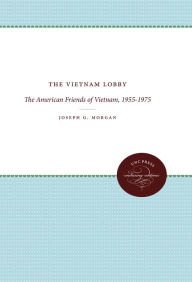 Title: The Vietnam Lobby: The American Friends of Vietnam, 1955-1975, Author: Joseph G. Morgan