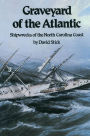 Graveyard of the Atlantic: Shipwrecks of the North Carolina Coast