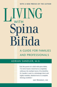Title: Living with Spina Bifida: A Guide for Families and Professionals, Author: Adrian Sandler