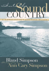 Title: Into the Sound Country: A Carolinian's Coastal Plain, Author: Bland Simpson