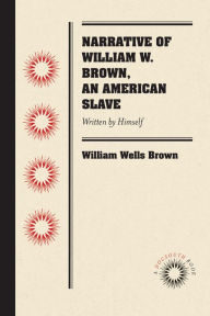Narrative of William W. Brown, an American Slave: Written by Himself