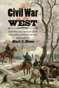 Title: The Civil War in the West: Victory and Defeat from the Appalachians to the Mississippi, Author: Earl J. Hess