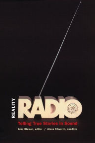 Reality Radio: Telling True Stories in Sound / Edition 1