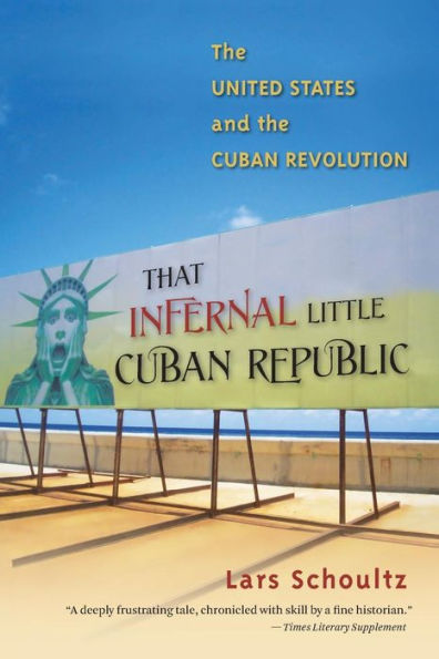 That Infernal Little Cuban Republic: The United States and the Cuban Revolution / Edition 1
