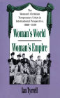 Woman's World/Woman's Empire: The Woman's Christian Temperance Union in International Perspective, 1880-1930