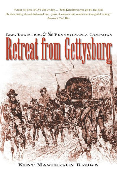 Retreat from Gettysburg: Lee, Logistics, and the Pennsylvania Campaign