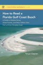 How to Read a Florida Gulf Coast Beach: A Guide to Shadow Dunes, Ghost Forests, and Other Telltale Clues from an Ever-Changing Coast