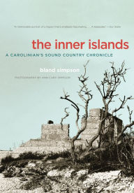 Title: The Inner Islands: A Carolinian's Sound Country Chronicle, Author: Bland Simpson