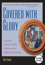 Title: Covered with Glory: The 26th North Carolina Infantry at the Battle of Gettysburg, Author: Rod Gragg