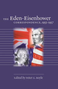 Title: The Eden-Eisenhower Correspondence, 1955-1957, Author: Peter G. Boyle