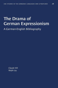 Title: The Drama of German Expressionism: A German-English Bibliography, Author: Claude Hill