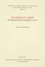 Title: Studies in Tirso: The Dramatist and His Competitors, 1620-26, Author: Ruth Lee Kennedy