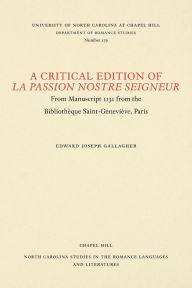 Title: A Critical Edition of La Passion Nostre Seigneur: From Manuscript 1131 from the Bibliothèque Saint-Geneviève, Paris, Author: Edward Joseph Gallagher