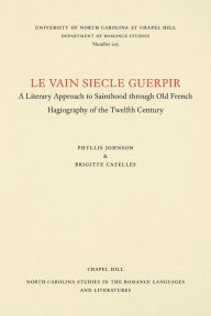 Title: Le vain siecle Guerpir: A Literary Approach to Sainthood through Old French Hagiography of the Twelfth Century, Author: Phyllis Johnson