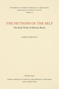 Title: The Fictions of the Self: The Early Works of Maurice Barrès, Author: Gordon Shenton