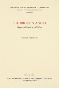 Title: The Broken Angel: Myth and Method in Val?ry, Author: Ursula Franklin