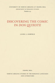 Title: Discovering the Comic in Don Quixote, Author: Laura J. Gorfkle