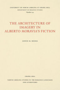 Title: The Architecture of Imagery in Alberto Moravia's Fiction, Author: Janice M. Kozma