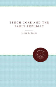 Title: Tench Coxe and the Early Republic, Author: Jacob E. Cooke