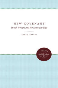 Title: The New Covenant: Jewish Writers and the American Idea, Author: Sam B. Girgus