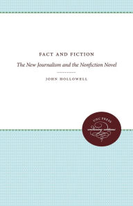 Title: Fact and Fiction: The New Journalism and the Nonfiction Novel, Author: John Hollowell