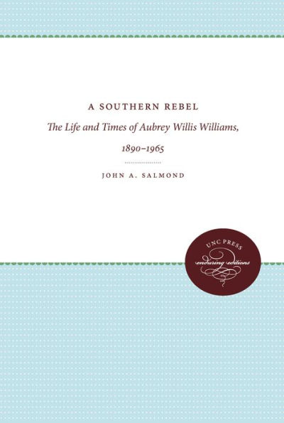 A Southern Rebel: The Life and Times of Aubrey Willis Williams, 1890-1965