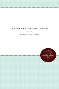 Title: The German Colonial Empire, Author: Woodruff D. Smith