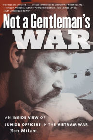 Title: Not a Gentleman's War: An Inside View of Junior Officers in the Vietnam War, Author: Ron Milam