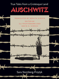 Title: Auschwitz: True Tales From a Grotesque Land, Author: Sara Nomberg-Przytyk