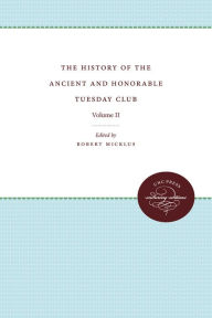 Title: The History of the Ancient and Honorable Tuesday Club: Volume II, Author: Robert Micklus