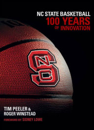 Title: NC State Basketball: 100 Years of Innovation, Author: Tim Peeler