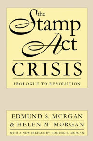 Title: The Stamp Act Crisis: Prologue to Revolution, Author: Edmund S. Morgan