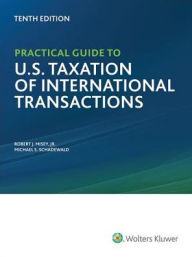 Title: Practical Guide to U.S. Taxation of International Transactions, 10th Edition, Author: Robert J. Misey